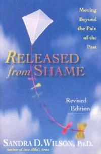 Released from Shame: Moving Beyond the Pain of the Past; Sandra D Wilson; 2002