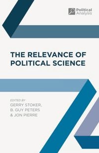 Relevance of Political Science; Gerry Stoker, B Guy Peters, Jon Pierre; 2015