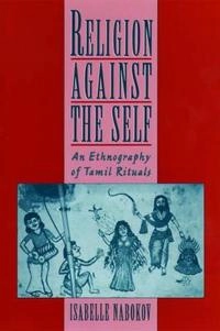 Religion against the self : an ethnography of Tamil rituals; Isabelle Nabokov; 2000