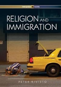 Religion and Immigration: Migrant Faiths in North America and Western Europ; Peter Kivisto; 2014