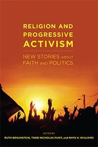 Religion and progressive activism : new stories about faith and politics; Ruth Braunstein; 2017