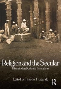 Religion and the secular : historical and colonial formations; Timothy Fitzgerald; 2007
