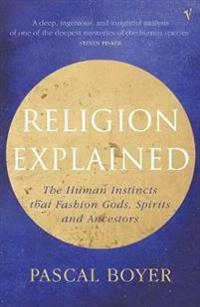 Religion explained : the human instincts that fashion gods, spirits and ancestors; Pascal Boyer; 2002