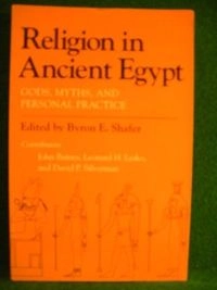 Religion in ancient Egypt : gods, myths, and personal practice; Byron E. Shafer; 1991
