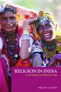 Religion in India : a historical introduction; Fred W. Clothey; 2006