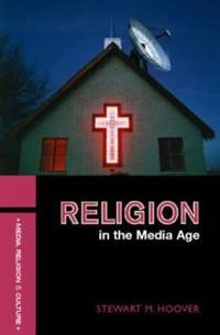 Religion in  the media age; Stewart M. Hoover; 2006