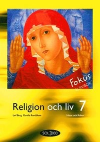 Religion och liv. 7, Fokus. Elevbok; Leif Berg, Carin Edvardsson Rauner, Gunilla Rundblom, Ylva Yngwe, Maria Ramsby; 2005