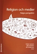 Religion och medier : några perspektiv; Göran Larsson, Mia Lövheim, Alf Linderman; 2006