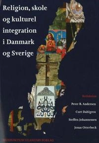 Religion, skole og kulturel integration i Danmark og Sverige; Peter B. Andersen; 2006