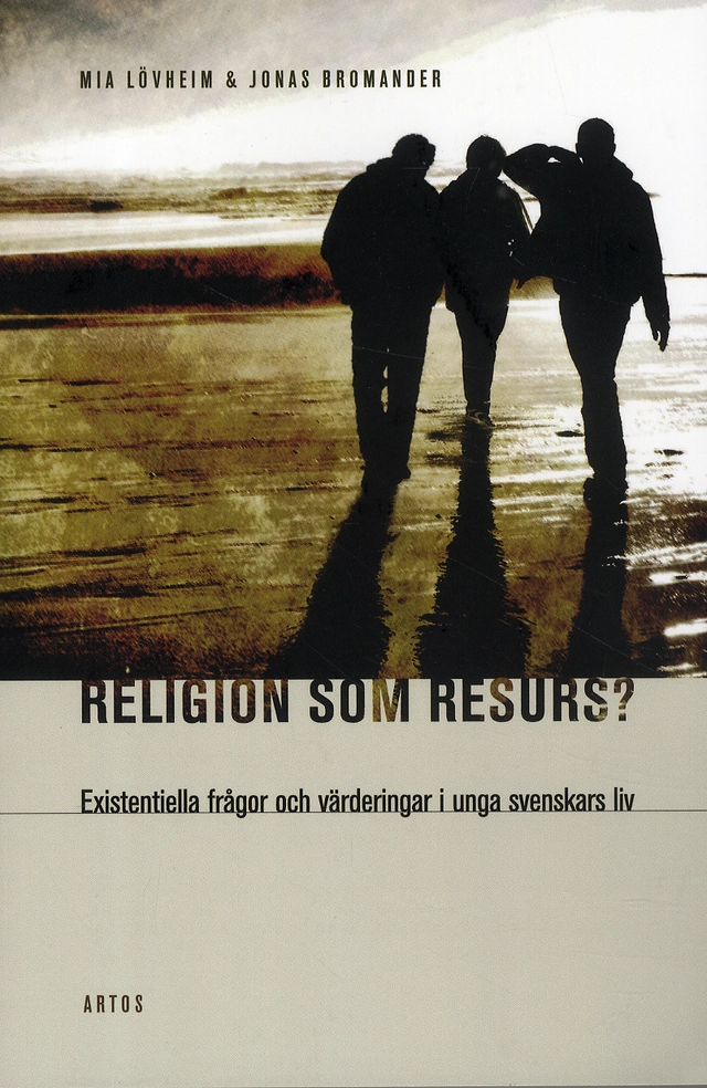 Religion som resurs : existentiella frågor och värderingar i unga svenskars liv; Mia Lövheim, Jonas Bromander; 2012