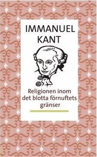 Religionen inom det blotta förnuftets gränser; Immanuel Kant; 2004