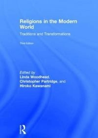 Religions in the modern world : traditions and transformations; Linda Woodhead Mbe, Christopher Partridge, Hiroko Kawanami; 2016