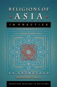 Religions of Asia in practice : an anthology; Donald S Lopez Jr; 2002