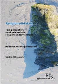 Religionsdidaktik -om perspektiv, teori och praktik i religionsundervisning.; Carl Eber Olivestam; 2012