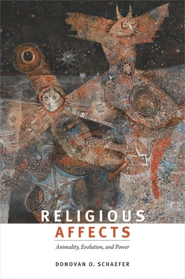 Religious affects : animality, evolution, and power; Donovan O. Schaefer; 2015