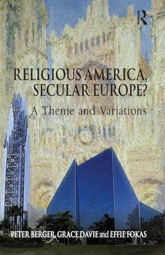 Religious America, secular Europe? : a theme and variations; Peter L. Berger; 2008