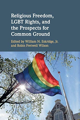 Religious freedom, LGBT rights, and the prospects for common ground; William N. Eskridge, Robin Fretwell Wilson; 2019