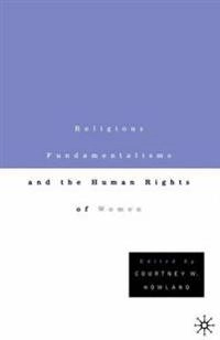 Religious fundamentalism and the human rights of women; Courtney W. Howland; 2001