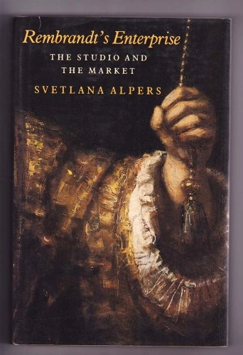 Rembrandt's enterprise : the studio and the market; Svetlana Alpers; 1988