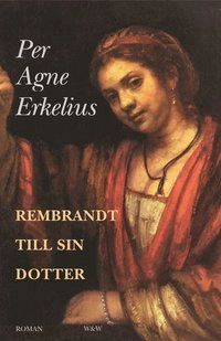 Rembrandt till sin dotter; Per Agne Erkelius; 1998