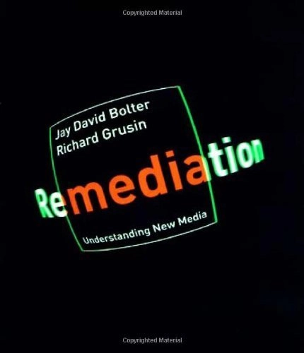Remediation : understanding new media; Jay David Bolter; 1999