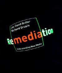 Remediation : understanding new media; Jay David Bolter; 1999