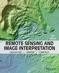 Remote Sensing and Image Interpretation; Thomas Lillesand, Ralph W. Kiefer, Jonathan Chipman; 2015