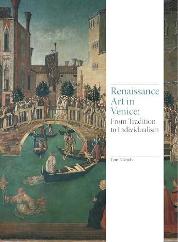 Renaissance art in Venice : from tradition to individualism; Tom Nichols; 2016