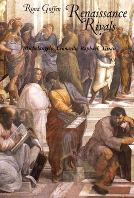 Renaissance rivals : Michelangelo, Leonardo, Raphael, Titian; Rona Goffen; 2002