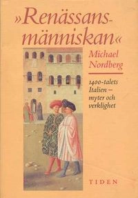 "Renässansmänniskan" : 1400-talets Italien - myter och verklighet; Michael Nordberg; 1993