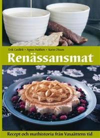 Renässansmat : recept och mathistoria från Vasaättens tid; Agnes Hulthén, Erik Cardfelt, Karin Olsson; 2012