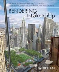 Rendering in Google SketchUp; Daniel Tal; 2013