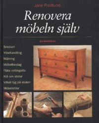 Renovera möbeln själv : [snickeri, ytbehandling, målning, möbelbeslag, fläta rottingsits, klä om stolar, vilket tyg på stolen, möbelstilar]; Jane Fredlund; 1993