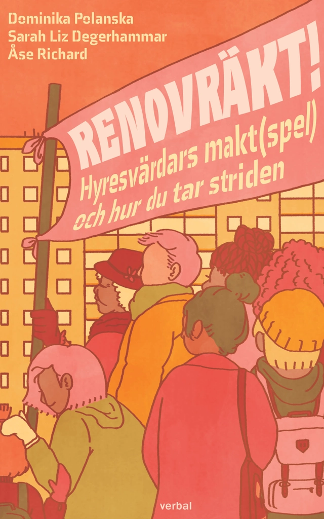 Renovräkt! : hyresvärdars makt(spel) och hur du tar striden; Dominika Polanska, Sarah Degerhammar, Åse Richard; 2019