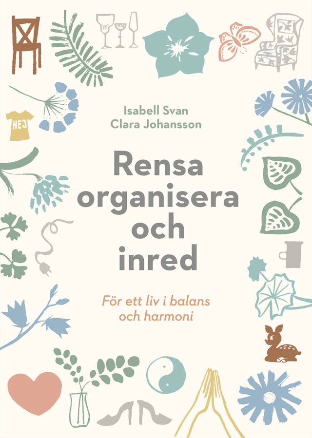 Rensa, organisera och inred för ett liv i balans och harmoni; Isabell Svan, Clara Johansson; 2020