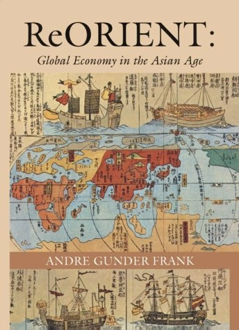 ReOrient : global economy in the Asian Age; Andre Gunder Frank; 1998
