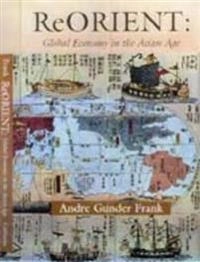 ReOrient : global economy in the Asian Age; Andre Gunder Frank; 1998