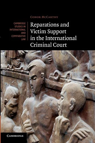 Reparations and Victim Support in the International Criminal Court; Conor McCarthy; 2014
