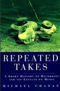 Repeated takes : a short history of recording and its effects on music; Michael Chanan; 1995
