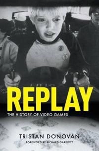 Replay : the history of video games; Tristan Donovan; 2010