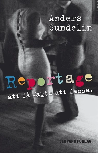 Reportage : att få fakta att dansa; Anders Sundelin; 2011
