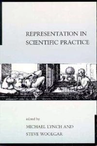 Representation in scientific practice; Michael Lynch, Steve Woolgar; 1990