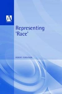 Representing "race" : ideology, identity, and the media; Robert Ferguson; 1998