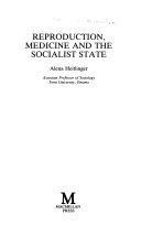 Reproduction, medicine and the socialist state; Alena Heitlinger; 1987