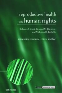 Reproductive health and human rights : integrating medicine, ethics, and law; Rebecca J. Cook; 2003