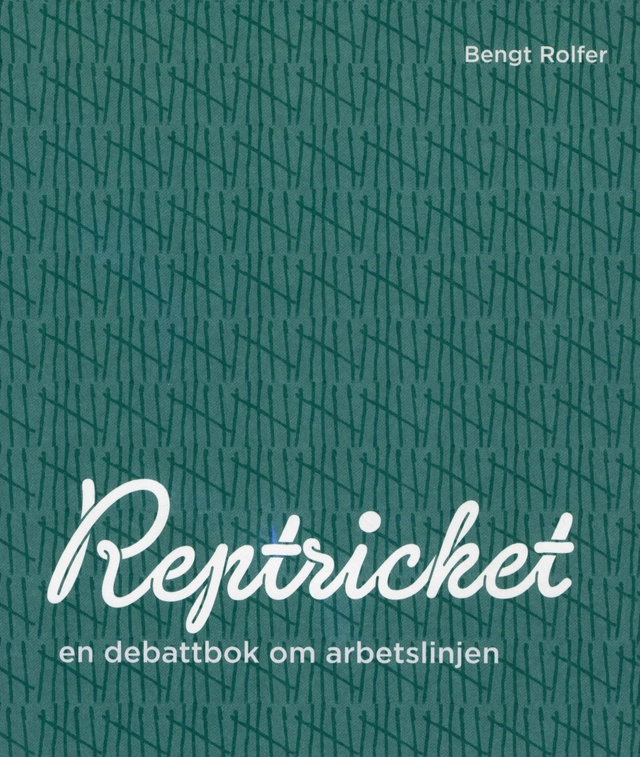Reptricket : en debattbok om arbetslinjen; Bengt Rolfer; 2010
