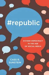 #Republic : divided democracy in the age of social media; Cass R. Sunstein; 2017