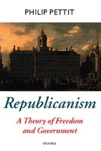 Republicanism : a theory of freedom and government; Philip Pettit; 1997
