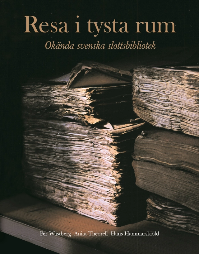 Resa i tysta rum : okända svenska slottsbibliotek; Per Wästberg, Anita Theorell; 2004
