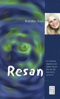 Resan : en fantastisk vägvisare som hjälper dig att läka din själ, hela ditt liv och bli fri; Brandon Bays; 2008